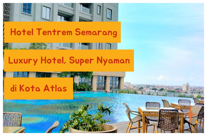 Hotel Tentrem Semarang, Luxury Hotel Super Nyaman di Kota Atlas